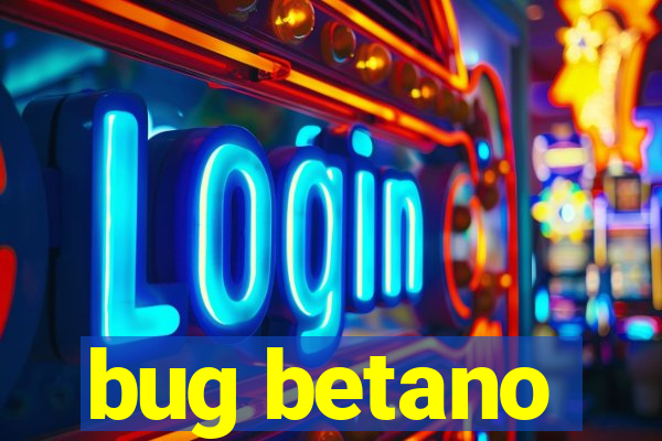 bug betano